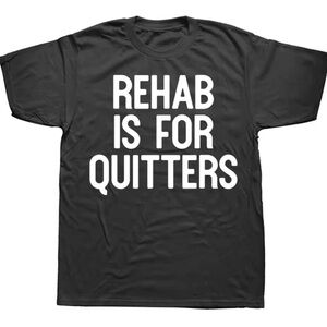 Rehab is for quitters funny t-shirt (Unisex)